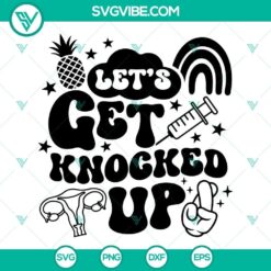 Let&rsquo;s Get Knocked Up SVG Images, IVF SVG Image, Fertility Day Quote SVG Download