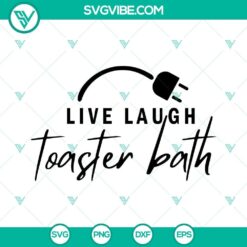 Live Laugh Toaster Bath SVG Images PNG DXF EPS Cricut Vector