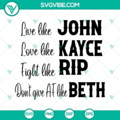 Live Like John Love Like Kayce Fight Like Rip Don&rsquo;t Give AF Like