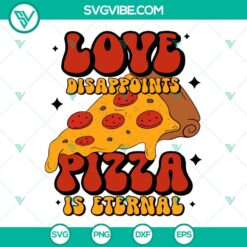 SVG Files, Valentine's Day, Love Disappoints Pizza Is Eternal SVG Image, Anti 13