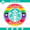 Rainbow Starbucks coffee cup design with "Love Is Love" text, LGBT Starbucks logo SVG file. Great for pride events and merchandise.