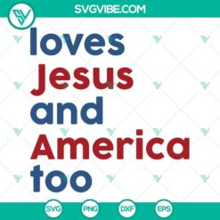 Patriotic Christian SVG featuring "Loves Jesus And America Too" text, ideal for crafting, with God theme elements.