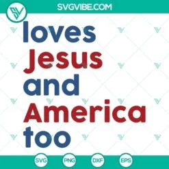 4th Of July, SVG Files, Loves Jesus And America Too SVG File, Patriotic 2