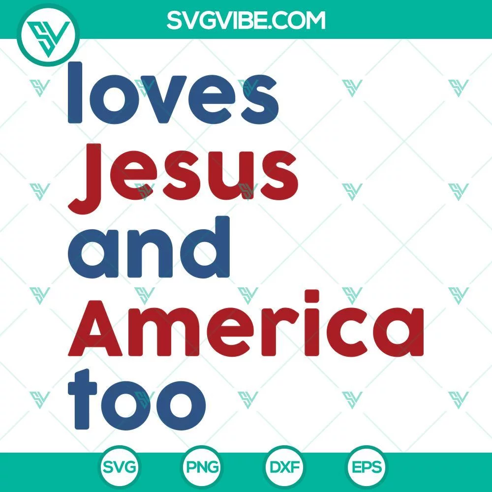 4th Of July, SVG Files, Loves Jesus And America Too SVG File, Patriotic 1