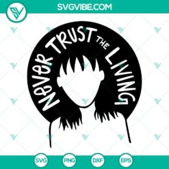 Lydia Deetz SVG file with "Never Trust The Living" quote from Beetlejuice - SVG download for crafting.