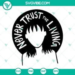 Halloween, SVG Files, Lydia Deetz SVG File, Never Trust The Living SVG Images, 2