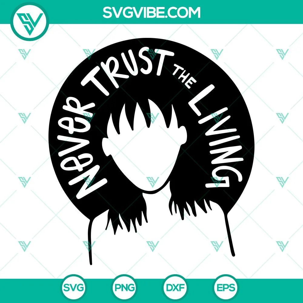 Halloween, SVG Files, Lydia Deetz SVG File, Never Trust The Living SVG Images, 1