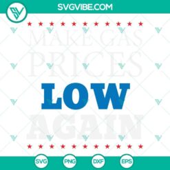 Gas prices-themed digital cut files for Cricut, featuring "Make Gas Prices Low Again" design in SVG, PNG, DXF, and EPS formats.