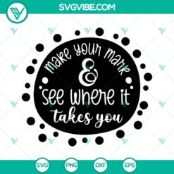 Make Your Mark And See Where It Takes You Svg, Dot Day Svg, Happy