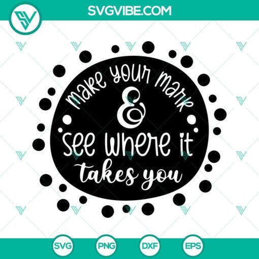 make your mark and see where it takes you svg dot day svg happy dot day svg dot day shirt svg 8 mockup