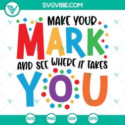 Make Your Mark And See Where It Takes You Svg, International Dot