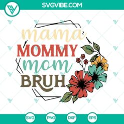 Mothers Day, SVG Files, Mama Mommy Mom Bruh Flower SVG File, Happy Mothers Day 13