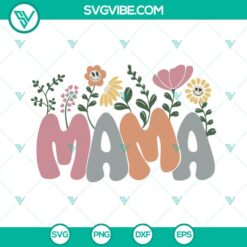 Family, Mom, Mothers Day, SVG Files, Mama SVG File, Mama Flowers SVG Image, 20