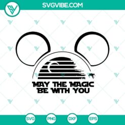May The Magic Be With You SVG Files, Mickey Ears Star Wars Day SVG Download, May