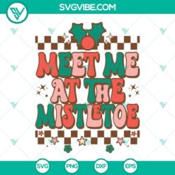 Meet Me At The Mistletoe SVG File, Christmas Mistletoe SVG File PNG DXF EPS