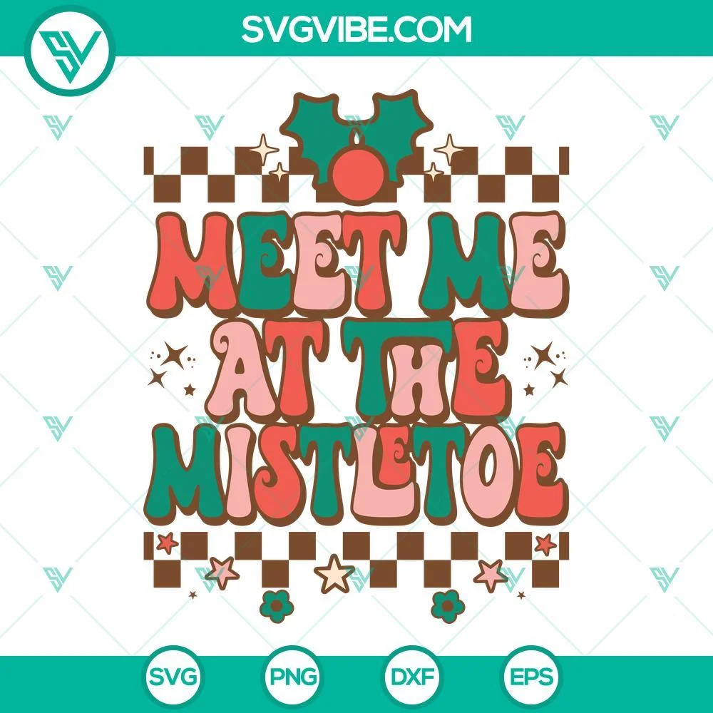 Christmas, SVG Files, Meet Me At The Mistletoe SVG File, Christmas Mistletoe 1