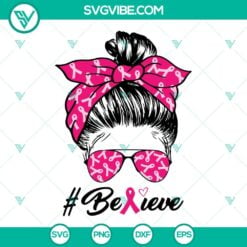 Cancer, SVG Files, Messy Bun Believe Breast Cancer Awareness SVG File PNG DXF 21