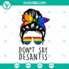 Messy Bun Don’t Say DeSantis Florida SVG design with LGBTQ Pride theme for download, perfect for expressing support and identity.