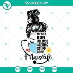 Nurse, SVG Files, Messy Bun Face Mask And Getting Stuff Done SVG Images, Nurse 3