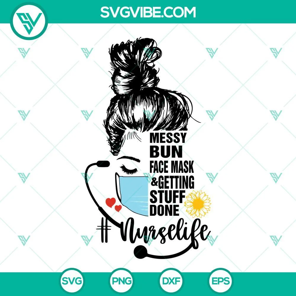 Nurse, SVG Files, Messy Bun Face Mask And Getting Stuff Done SVG Images, Nurse 1