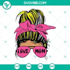 Mothers Day, SVG Files, Messy Bun Mom SVG Files, Love Mom SVG Files, Mother’s 2