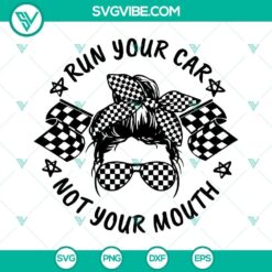 Messy Bun Run Your Car Not Your Mouth SVG Download, Racing Life SVG File,