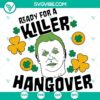 Michael Myers horror Shamrock Cricut SVG and Happy St Patrick’s Day SVG images, perfect for a hangover SVG file. Great for crafting!