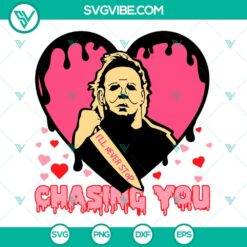 Halloween, SVG Files, Valentine's Day, Michael Myers I’ll Never Stop Chasing 1