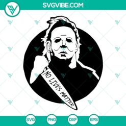 Michael Myers No Lives Matter SVG Image, Michael Myers SVG Download, Horror