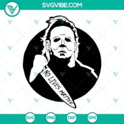 Halloween, SVG Files, Michael Myers No Lives Matter SVG Image, Michael Myers 2