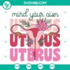 Floral uterus SVG design in "Mind Your Own Uterus" with flowers, a feminine and empowering digital product. Great for crafts and projects.