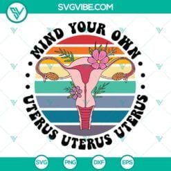 SVG Files, Trending, Mind Your Own Uterus Svg, Flower Uterus Svg, Uterus Svg, 8