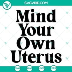 SVG Files, Trending, Mind Your Own Uterus Svg, Pro Choice Svg, Feminist Svg, My 10