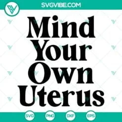 SVG Files, Trending, Mind Your Own Uterus Svg, Pro Choice Svg, Feminist Svg, My 2