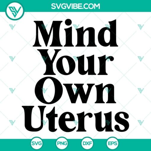 mind your own uterus svg pro choice svg feminist svg my body my choice svg 6 mockup