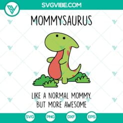 Mothers Day, SVG Files, Mommysaurus Like A Normal Mommy But More Awesome SVG 10