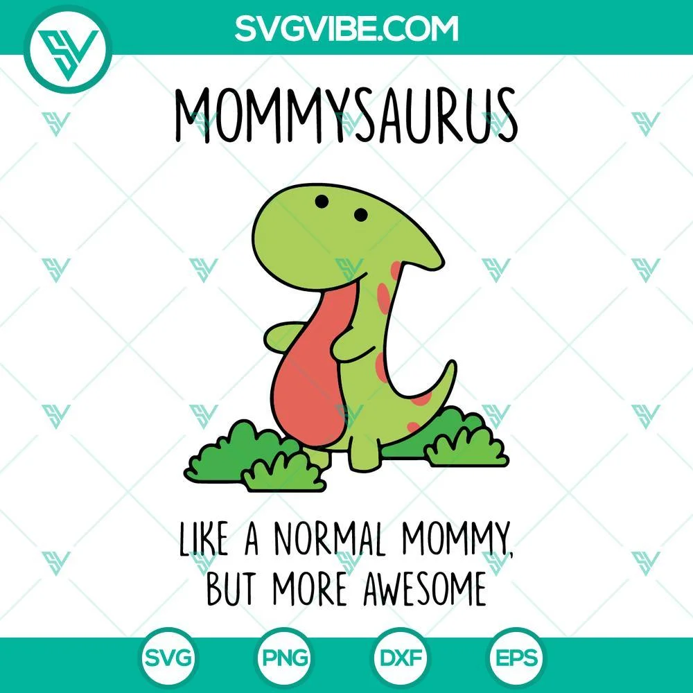 Mothers Day, SVG Files, Mommysaurus Like A Normal Mommy But More Awesome SVG 1