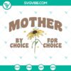 Mother By Choice For Choice SVG Image with Pro Choice SVG File and Womens empowering design.