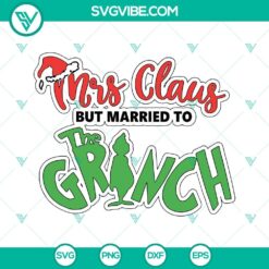 Christmas, SVG Files, Mrs Claus But Married To The Grinch SVG Files, Grinch 4