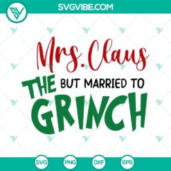 Christmas, SVG Files, Mrs Claus But Married To The Grinch SVG Files, Grinch 3