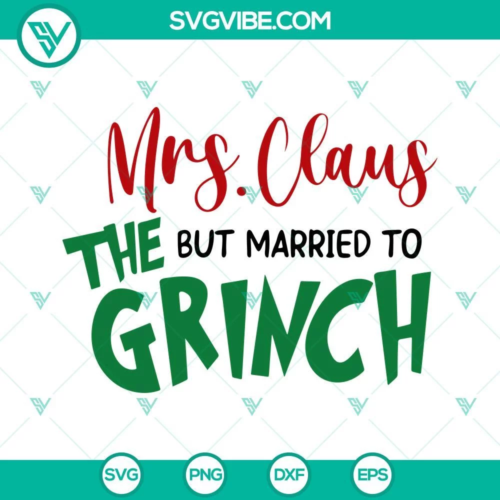 Christmas, SVG Files, MRS CLAUS BUT MARRIED TO THE GRINCH SVG Image Files Mrs 1