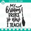 Funny Halloween design with text "My Broom Broke So Now I Teach Embroidery" featuring a broom and embroidery hoop. Perfect for teachers.