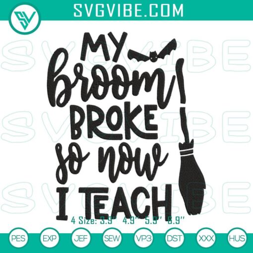 my broom broke so now i teach embroidery designs funny teacher halloween embroidery files mockup