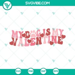 SVG Files, Valentine's Day, My Dog Is My Valentine SVG Images, Dog Lover SVG 12