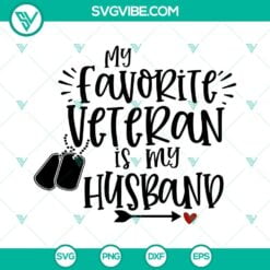 SVG Files, Veteran, My Favorite Veteran Is My Husband SVG Download PNG EPS DXF 9