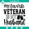 Veteran, SVG Files, My Favorite Veteran Is My Husband SVG Download PNG EPS DXF 13