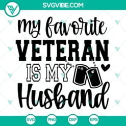 Veteran, SVG Files, My Favorite Veteran Is My Husband SVG Download PNG EPS DXF 3