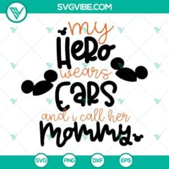 Disney, Mothers Day, SVG Files, My Hero Wears Ears And I Call Her Mommy SVG 2