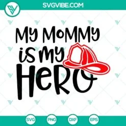 Trending, SVG Files, My Mommy Is My Hero Firefighter SVG Images, Fire 2