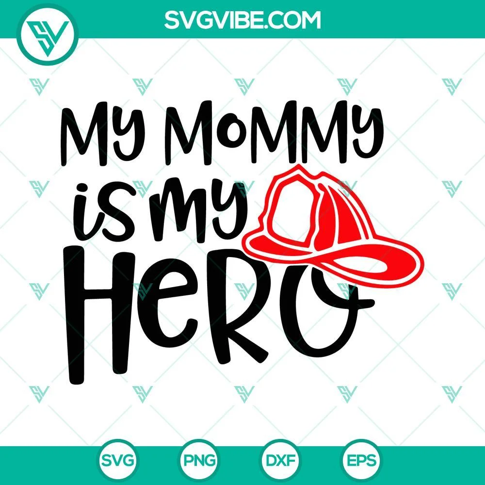 Trending, SVG Files, My Mommy Is My Hero Firefighter SVG Images, Fire 1